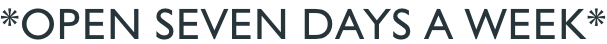 *Open seven days a week*