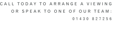 Call Today to arrange a viewing or speak to one of our team: 01430 827256